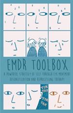 Emdr Toolbox A Powerful StrategyOf Self Through Eye Movement Desensitization and Reprocessing Therapy 