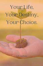 Your Life, Your Destiny, Your Choice 