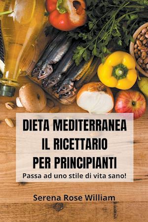 Dieta Mediterranea - Il Ricettario per Principianti