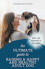 The Ultimate Guide to Raising a Happy and Healthy Adult Dog