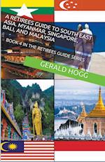 A Retirees Guide to Southeast Asia, Myanmar, Singapore, Bali and Malaysia 