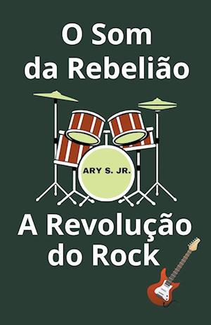 O Som da Rebelião A Revolução do Rock