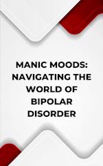 Manic Moods: Navigating the World of Bipolar Disorder