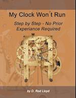 My Clock Won?t Run, Step by Step No Prior Experience Required 