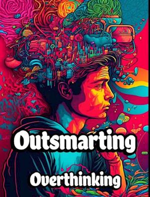 Outsmarting Overthinking