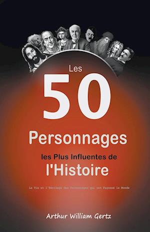 Les 50 Personnages les Plus Influentes de l'Histoire