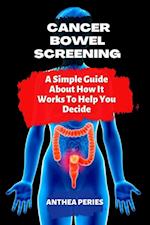 Cancer: Bowel Screening| A Simple Guide  About How It Works To Help You Decide