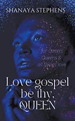 Love Gospel Be Thy, Queen 