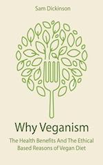 Why Veganism The Health Benefits And The Ethical Based Reasons of Vegan Diet 
