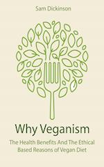 Why Veganism The Health Benefits And The Ethical Based Reasons of Vegan Diet 