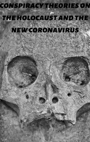 Conspiracy Theories On The Holocaust and The New Coronavirus