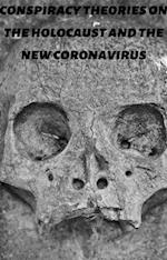 Conspiracy Theories On The Holocaust and The New Coronavirus