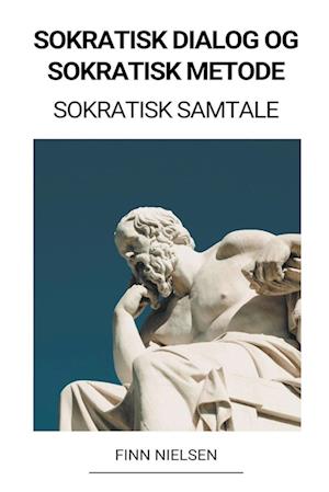 Sokratisk Dialog og Sokratisk Metode (Sokratisk Samtale)