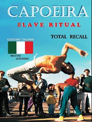 Capoeira $lave Ritual: Edizione Italiana Total Recall