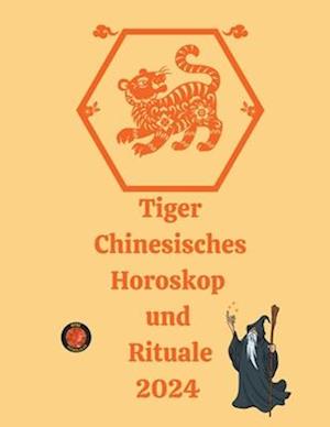 Tiger Chinesisches Horoskop und Rituale 2024