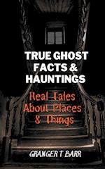 True Ghost Facts And Hauntings Real Tales About Places And Things 