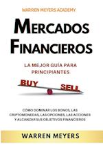 Mercados Financieros la Mejor Guía Para Principiantes  Cómo Dominar los Bonos, las Criptomonedas, las Opciones, las Acciones y Alcanzar sus Objetivos Financieros