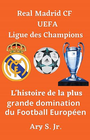 Real Madrid CF UEFA Ligue des Champions- L'histoire de la plus grande domination du Football Européen