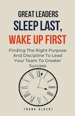 Great Leaders Sleep Last, Wake Up First