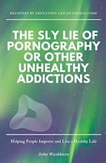 The Sly Lie of Pornography or Other Unhealthy Addictions 