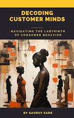 Decoding Customer Minds - Navigating the Labyrinth of Consumer Behavior