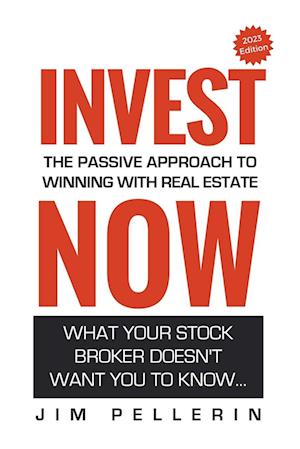 Invest Now - The Passive Approach to Winning at Real Estate