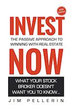 Invest Now - The Passive Approach to Winning at Real Estate 