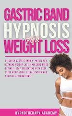 Gastric Band Hypnosis for Weight Loss: Discover Gastric Band Hypnosis For Extreme Weight Loss. Overcome Binge Eating & Stop Overeating With Meditation