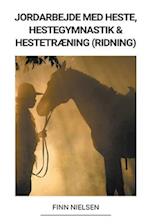 Jordarbejde med Heste, Hestegymnastik & Hestetræning (Ridning)