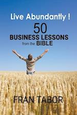 Live Abundantly! 50 Business Lessons from the Bible 