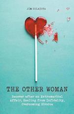 The Other Woman Recover after an Extramarital Affair, Healing from Infidelity, Overcoming Divorce 
