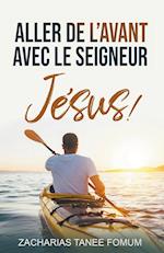 Aller de L'avant Avec le Seigneur Jésus !