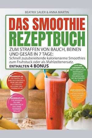 Das Smoothie-Rezeptbuch zum Straffen von Bauch, Beinen und Gesäß in 7 Tage