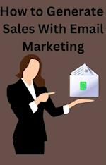 How To Generate Sales With Email Marketing