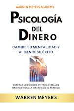 Psicología del dinero  Cambie su mentalidad y alcance el éxito Superar los miedos, evitar los malos hábitos y ganar dinero con el trading