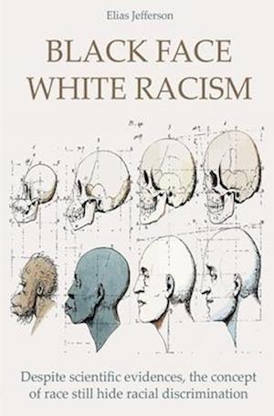 Black Face White Racism Despite scientific evidences, the concept of race still hide racial discrimination