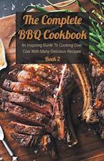 The Complete BBQ Cookbook An Inspiring Guide To Cooking Over Coal With Many Delicious Recipes Book 2 