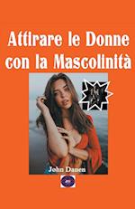 Attirare le donne con la Mascolinità