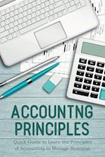 Accounting Principles Quick Guide to Learn the Principles of Accounting to Manage Business 
