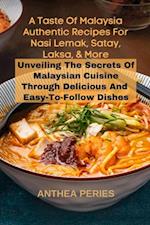 Taste Of Malaysia: Authentic Recipes For Nasi Lemak, Satay, Laksa, And More: Unveiling The Secrets Of Malaysian Cuisine Through Delicious  And  Easy-to-Follow Dishes