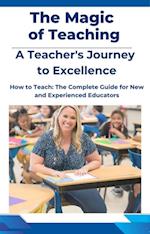 Magic of Teaching: A Teacher's Journey to Excellence