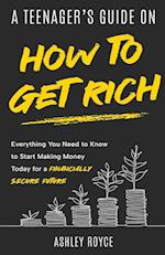 A Teenager's Guide on How to Get Rich 