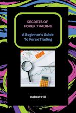 Secrets of Forex Trading - A Beginner's Guide To Forex Trading 