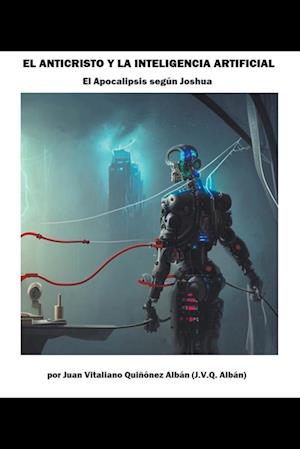 El Anticristo y la Inteligencia Artificial (El Apocalipsis según Joshua)