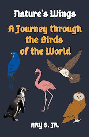 Nature's Wings A Journey through the Birds of the World