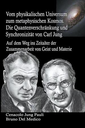 Vom physikalischen Universum zum metaphysischen Kosmos. Die Quantenverschränkung und Synchronizität von Carl Jung