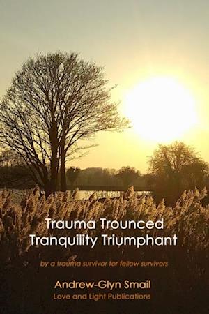 Trauma Trounced Tranquility Triumphant