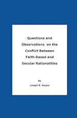 Questions And Observations On The Conflict Between Faith-Based and Secular Rationalities 