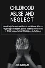 Childhood Abuse and Neglect How Early Sexual and Emotional Abuse Affects Physiological Health, Social and Brain Function in Children and What Strategies to Achieve