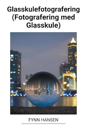 Glasskulefotografering (Fotografering med Glasskule)